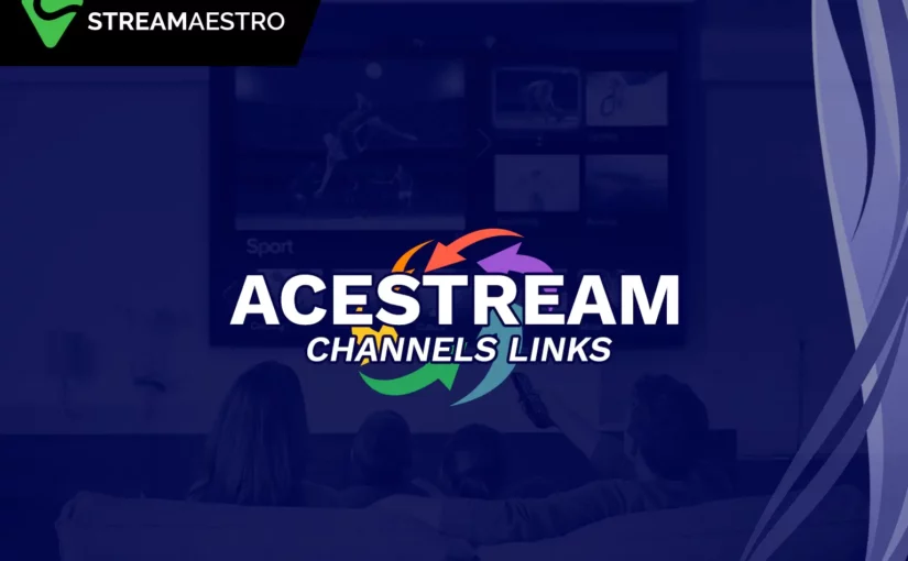 Working Acestream Channels Lists [Updated March 2023]