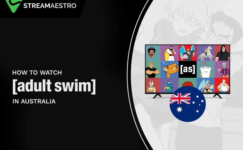 How to Watch Adult Swim in Australia [Detailed Guide in March 2023]