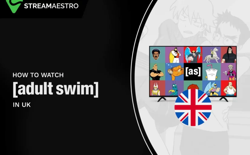 How to Watch Adult Swim in UK with 3 Simple Steps [March 2023]