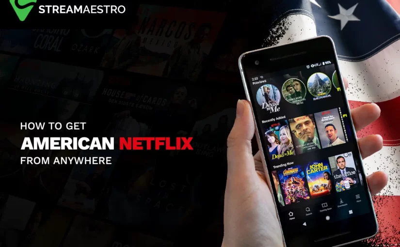 Watch American Netflix Library from Anywhere