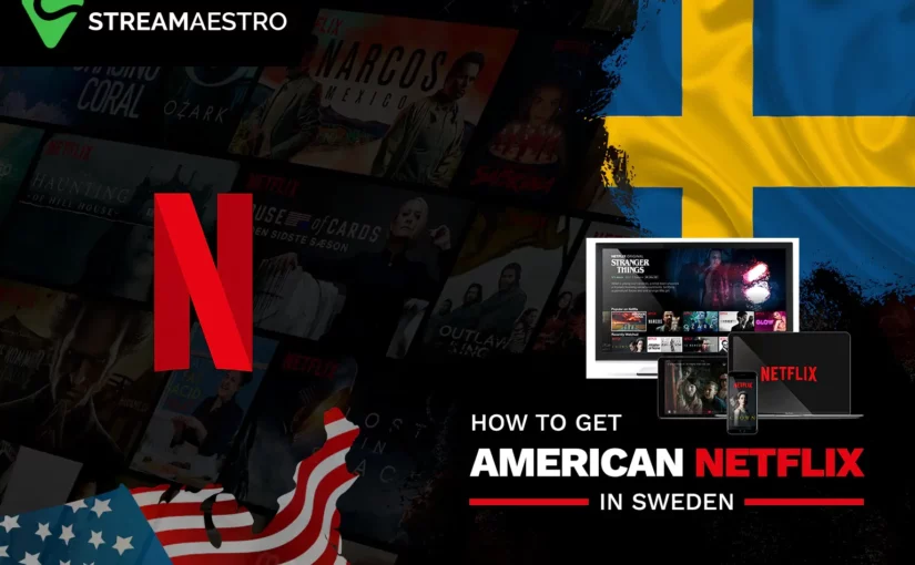 How to Watch American Netflix in Sweden [March 2023]