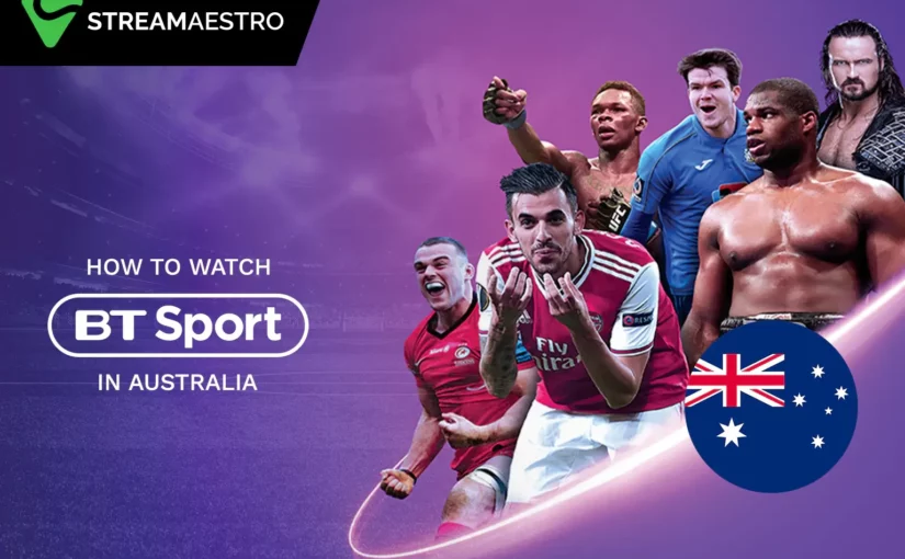 How to Watch BT Sport in Australia [Updated March 2023]