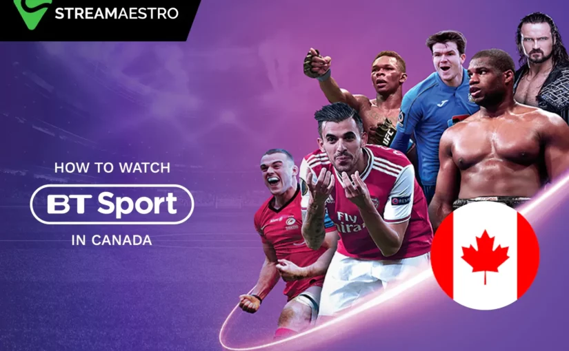 How to Watch BT Sport in Canada [March 2023]