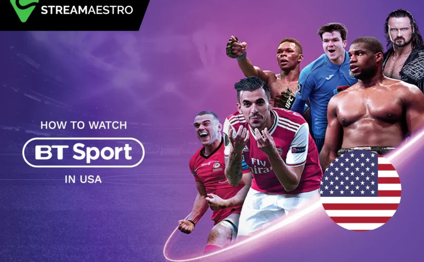 How to Watch BT Sport in USA Easy Guide [March 2023]