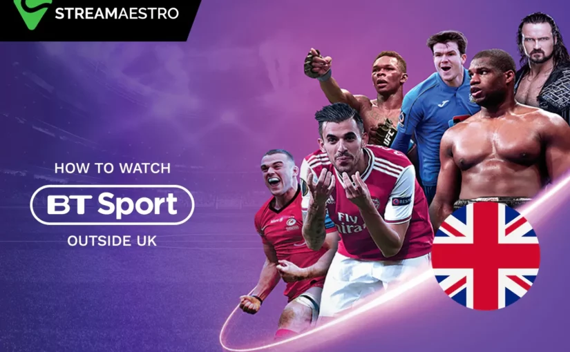 How to Watch BT Sport outside UK with 3 Easy Steps 2023