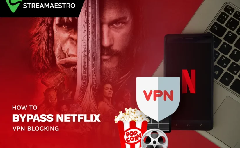 How To Bypass Netflix VPN Blocking [Complete Guide In 2023] – StreamMaestro