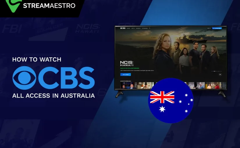 How to Watch CBS All Access in Australia [Updated March 2023]