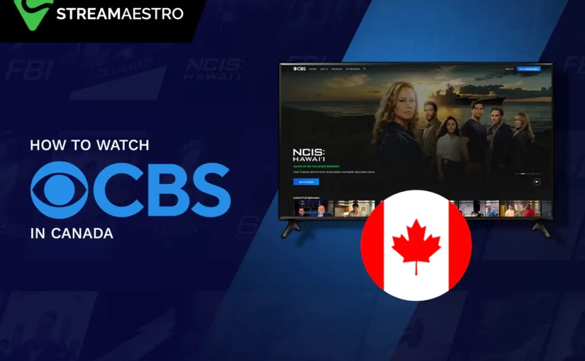 How to Watch CBS All Access in Canada [Updated March 2023]