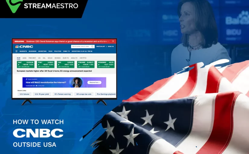 How to Watch CNBC Outside USA [Complete Guide in March 2023]