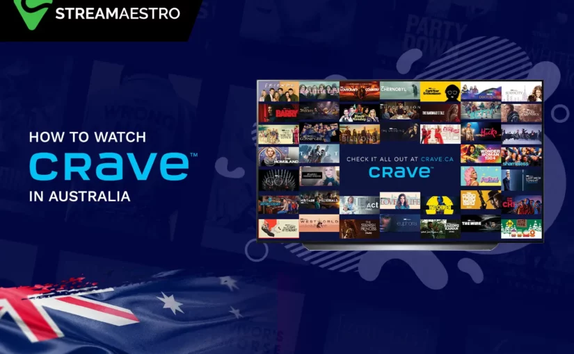 How to Watch Crave TV in Australia [Updated March 2023]