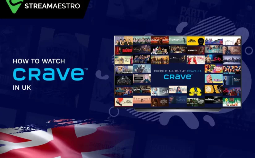 How to Watch Crave TV in UK Easy Guide [Updated 2023]