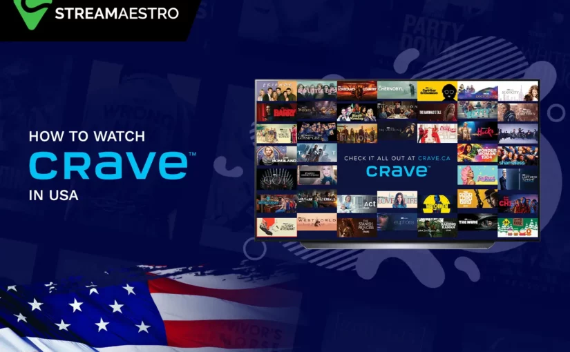 How to Watch Crave TV in USA [Easy Guide in 2023]