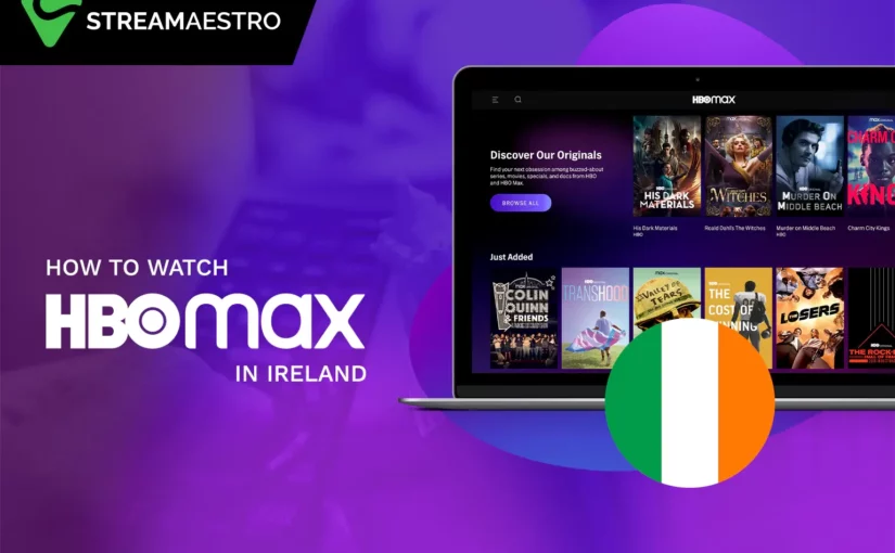 How to Watch HBO Max in Ireland [Updated [full_] 2023]