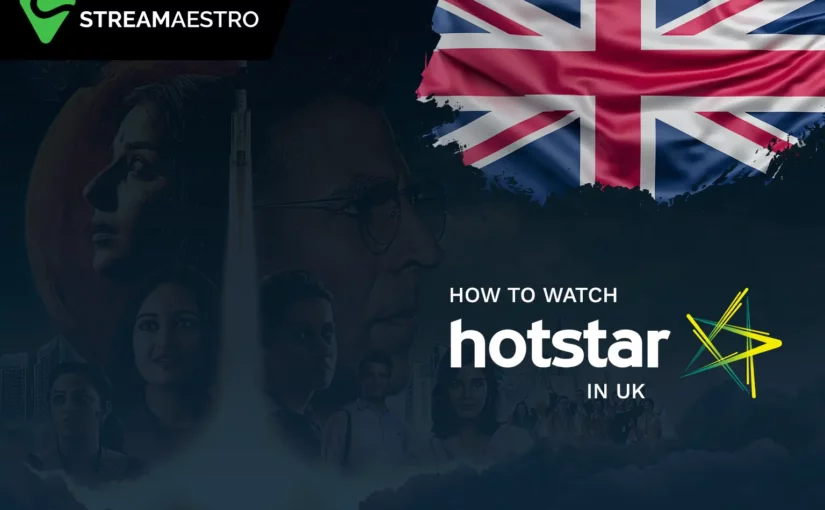How to Watch Hotstar in UK [Ultimate Guide March 2023]