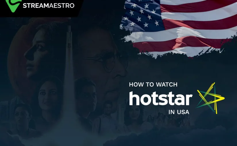 How to Watch Hotstar in USA with 3 Easy Steps [Updated March 2023]