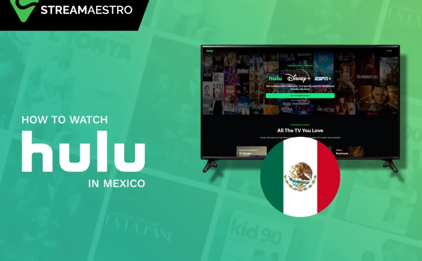 How to Watch Hulu in Mexico Easily [Updated March 2023]