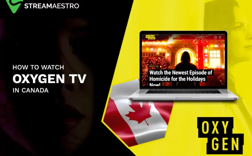 How to Watch Oxygen TV in Canada [Easy Guide in 2023]