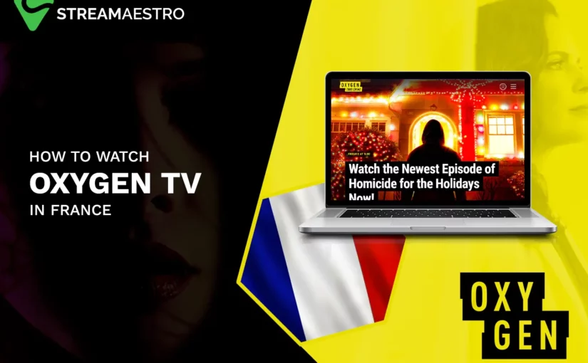 How to Watch Oxygen TV in France [3 Quick Steps 2023]