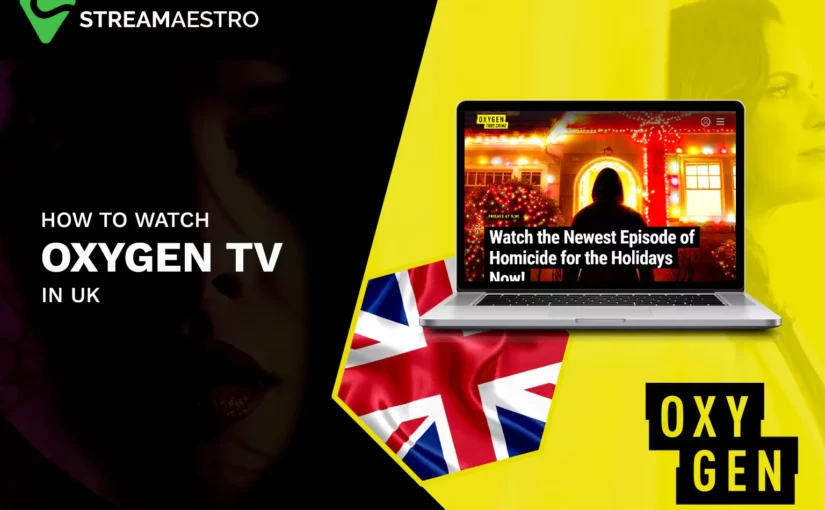 How to Watch Oxygen TV in UK [Easy Guide March 2023]