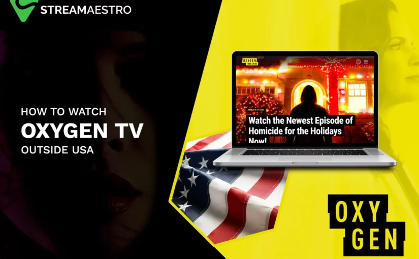 How to Watch Oxygen TV Outside USA [Updated in March 2023]