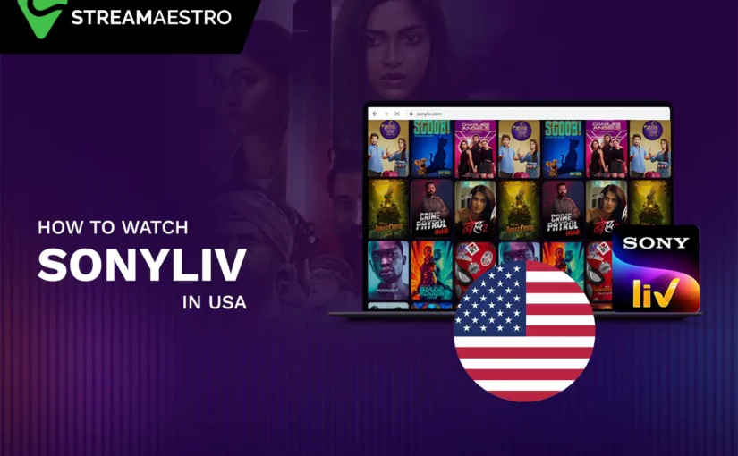 How to Watch SonyLIV in USA Easily [Updated March 2023]