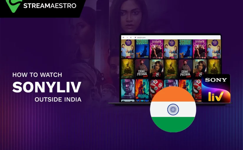 How to Watch SonyLIV Outside India [Simplest Guide in 2023]