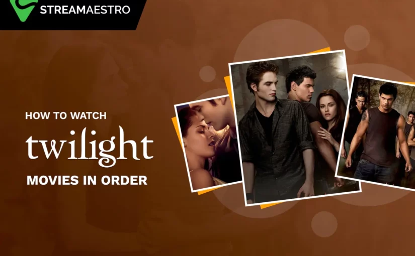 How To Watch Twilight Saga Movies In Order [Jun 2023] – StreamMaestro