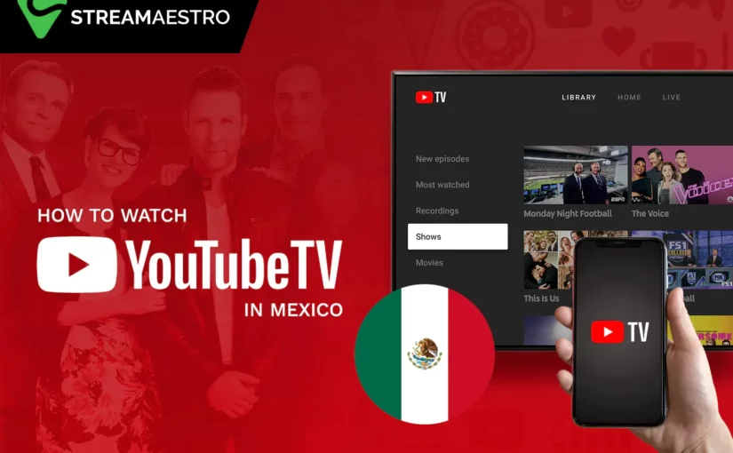 Watch YouTube TV in Mexico